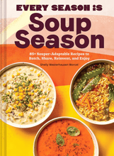 Load image into Gallery viewer, Every Season Is Soup Season: 85+ Souper-Adaptable Recipes to Batch, Share, Reinvent, and Enjoy