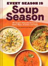 Load image into Gallery viewer, Every Season Is Soup Season: 85+ Souper-Adaptable Recipes to Batch, Share, Reinvent, and Enjoy
