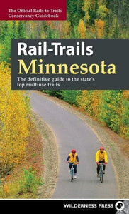 Rail-Trails Minnesota: The Definitive Guide To The State's Top Multiple Trails