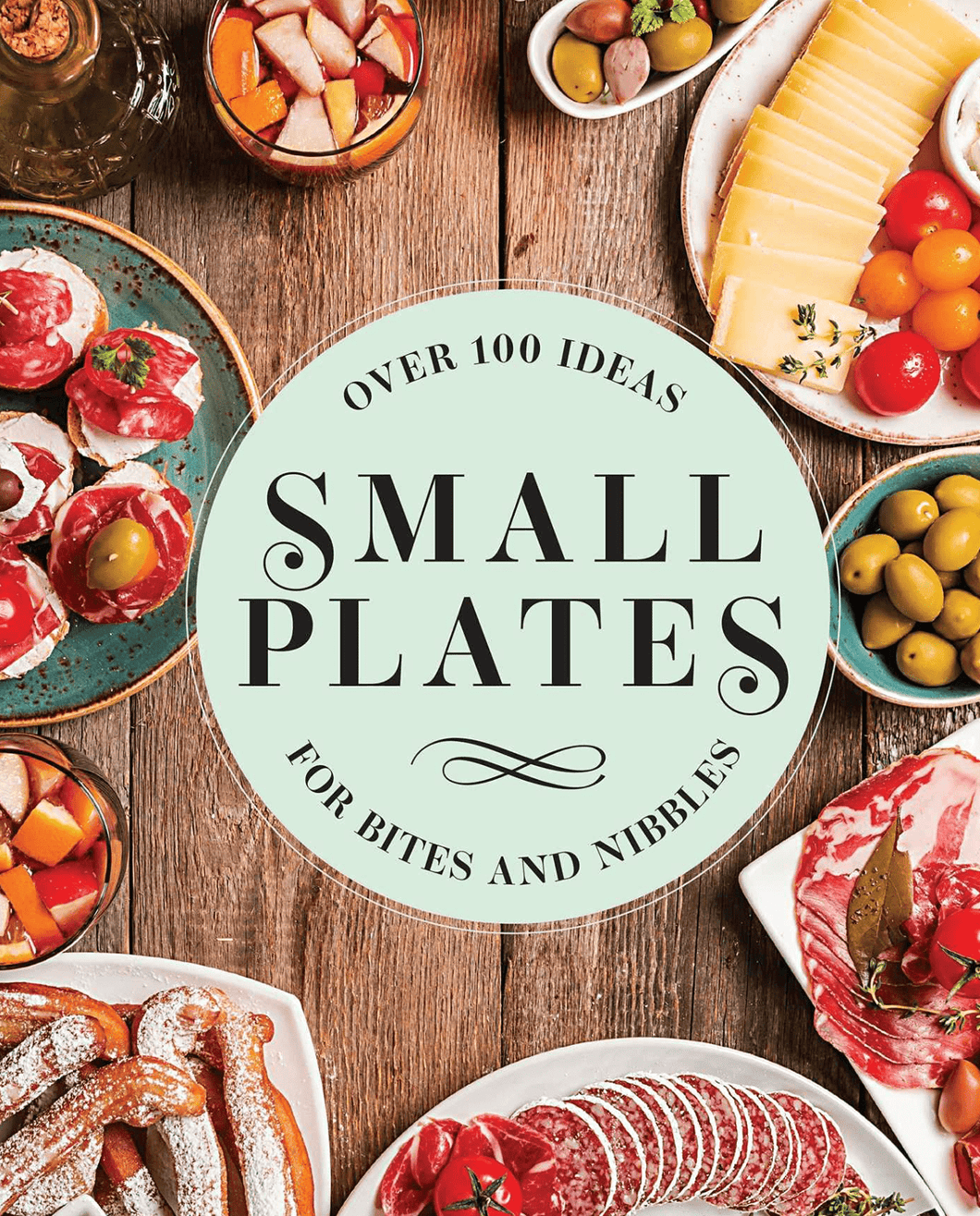 Small Plates: Over 100 Ideas for Bites and Nibbles