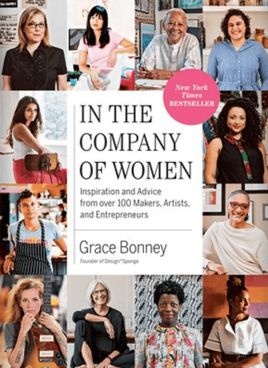 In the Company of Women: Inspiration and Advice from Over 100 Makers, Artists, and Entrepreneurs